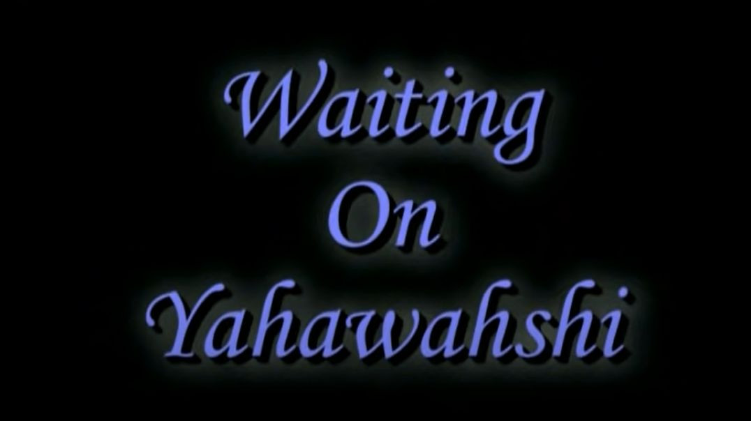 Waiting on Yahawashi (Hebrew Israelite Song)